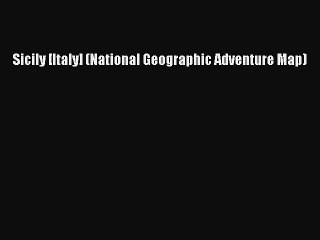 [Download] Sicily [Italy] (National Geographic Adventure Map) Ebook Online