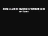 READ book Allergies: Asthma Hay Fever Dermatitis Migraine and Others Full E-Book