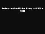 [Download] The Penguin Atlas of Modern History : to 1815 (Hist Atlas) Ebook Online