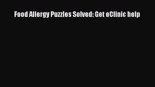 READ FREE E-books Food Allergy Puzzles Solved: Get eClinic help Full Free