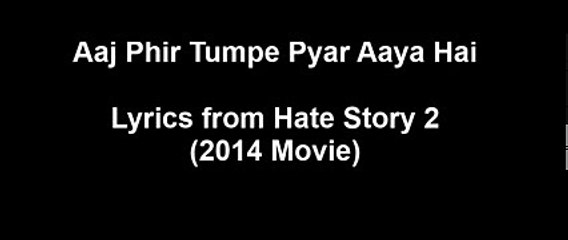 Aaj Phir Tumpe Pyar Aaya Hai Lyrics - Hate Story 2 - Arijit Singh - Jay Bhanushali - Surveen Chawla