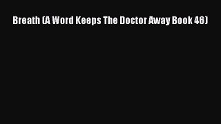 READ FREE E-books Breath (A Word Keeps The Doctor Away Book 46) Full Free