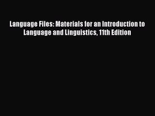 [Download] Language Files: Materials for an Introduction to Language and Linguistics 11th Edition