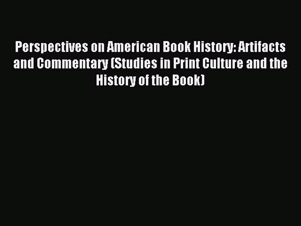 Read Perspectives on American Book History: Artifacts and Commentary (Studies in Print Culture