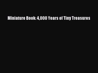 Read Miniature Book: 4000 Years of Tiny Treasures PDF Online