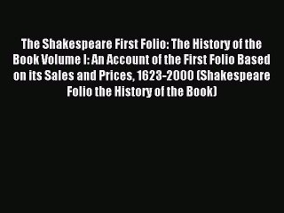 Read The Shakespeare First Folio: The History of the Book Volume I: An Account of the First