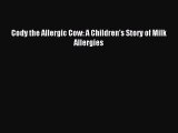 FREE EBOOK ONLINE Cody the Allergic Cow: A Children's Story of Milk Allergies Full E-Book