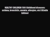 READ book HEALTHY CHILDREN (108 Childhood diseases: asthma bronchitis anemia allergies etc)