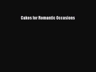 [Download] Cakes for Romantic Occasions  Full EBook