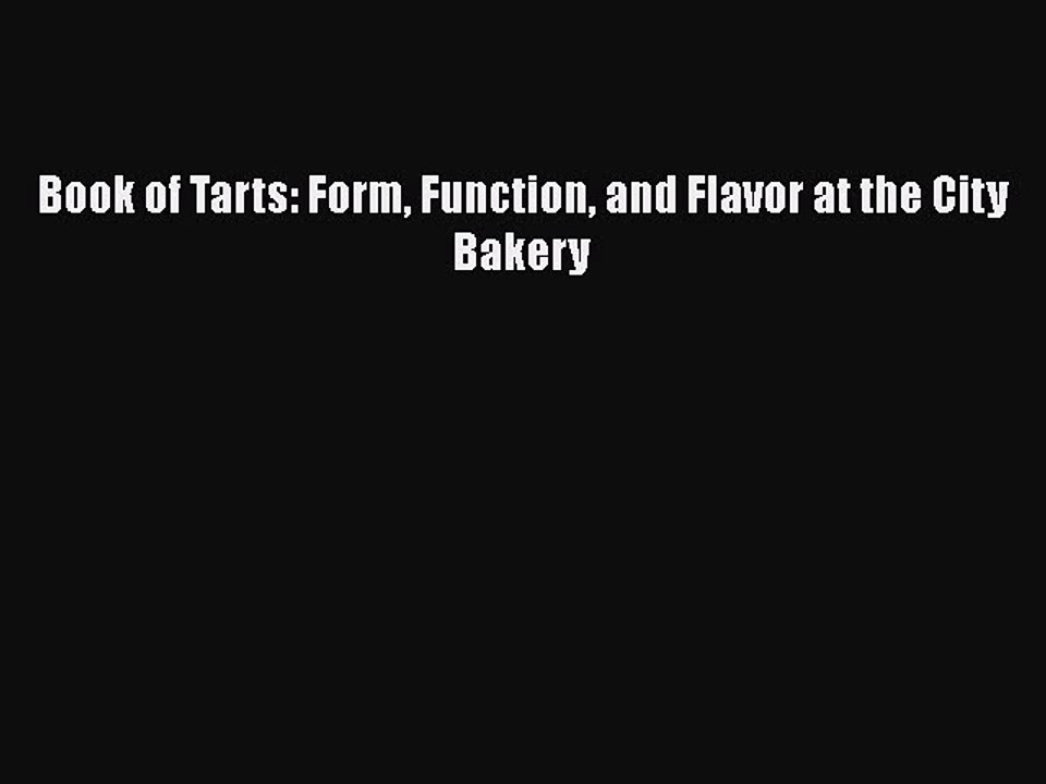 [PDF] Book of Tarts: Form Function and Flavor at the City Bakery  Full EBook