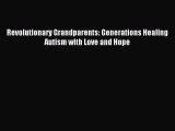 READ book Revolutionary Grandparents: Generations Healing Autism with Love and Hope Online
