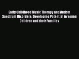 READ FREE E-books Early Childhood Music Therapy and Autism Spectrum Disorders: Developing Potential