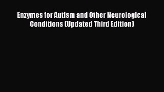 READ book Enzymes for Autism and Other Neurological Conditions (Updated Third Edition) Free