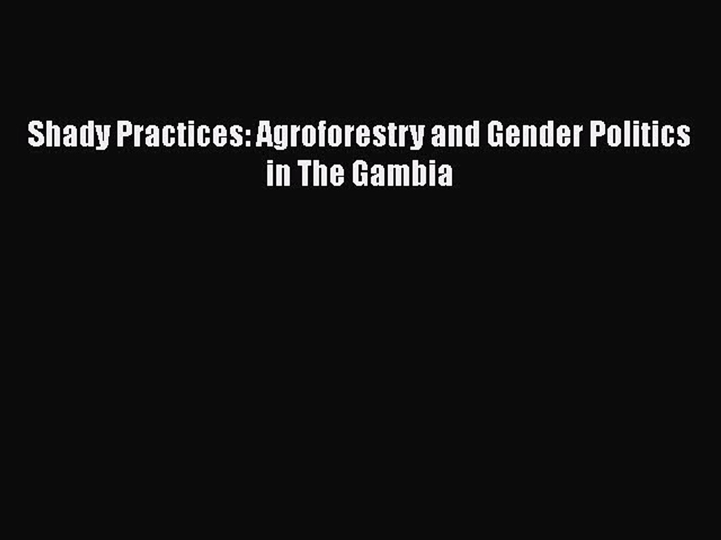 PDF Shady Practices: Agroforestry and Gender Politics in The Gambia  Read Online