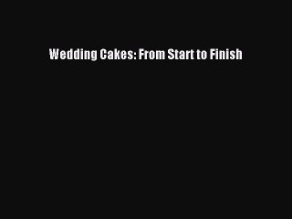 [Download] Wedding Cakes: From Start to Finish Free Books