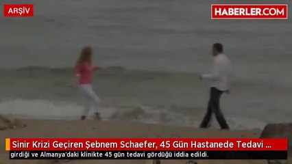 Sinir Krizi Geçiren Şebnem Schaefer, 45 Gün Hastanede Tedavi Gördü