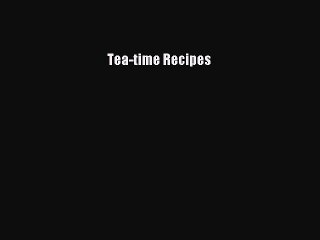[PDF] Tea-time Recipes  Full EBook
