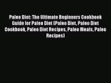 [PDF] Paleo Diet: The Ultimate Beginners Cookbook Guide for Paleo Diet (Paleo Diet Paleo Diet