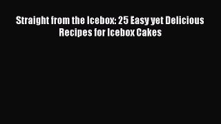 [Download] Straight from the Icebox: 25 Easy yet Delicious Recipes for Icebox Cakes Free Books