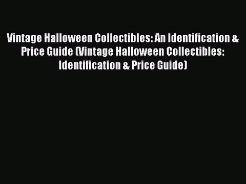 Read Vintage Halloween Collectibles: An Identification & Price Guide (Vintage Halloween Collectibles: