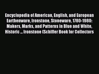 Read Encyclopedia of American English and European Earthenware Ironstone Stoneware 1780-1980:
