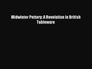 Read Midwinter Pottery: A Revolution in British Tableware PDF Free