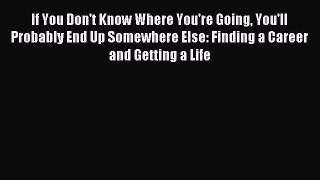 [Download] If You Don't Know Where You're Going You'll Probably End Up Somewhere Else: Finding