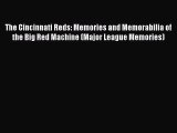 Read The Cincinnati Reds: Memories and Memorabilia of the Big Red Machine (Major League Memories)