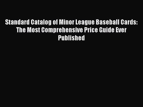 Read Standard Catalog of Minor League Baseball Cards: The Most Comprehensive Price Guide Ever