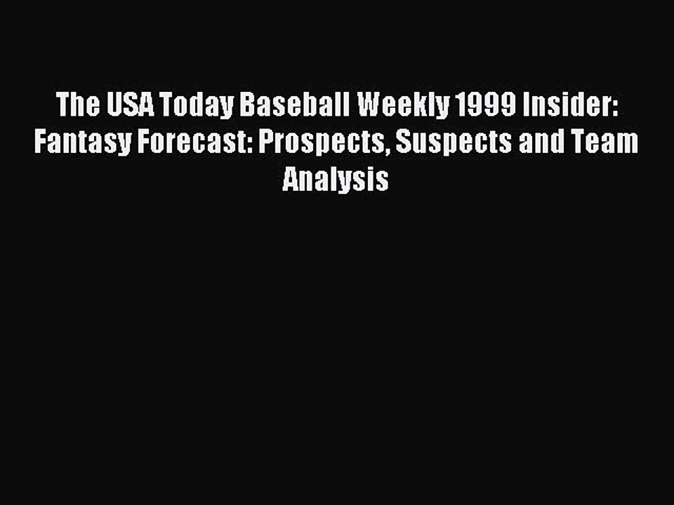 Read The USA Today Baseball Weekly 1999 Insider: Fantasy Forecast: Prospects Suspects and Team