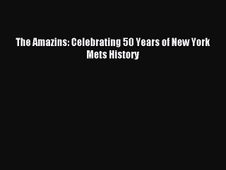Read The Amazins: Celebrating 50 Years of New York Mets History Ebook Free