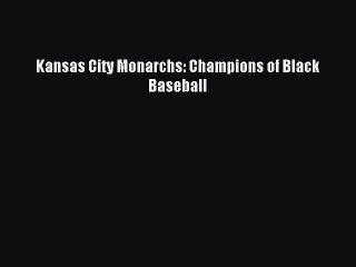 Read Kansas City Monarchs: Champions of Black Baseball PDF Free