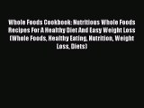 [PDF] Whole Foods Cookbook: Nutritious Whole Foods Recipes For A Healthy Diet And Easy Weight