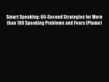 Read Smart Speaking: 60-Second Strategies for More than 100 Speaking Problems and Fears (Plume)