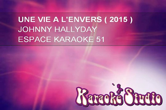 KARAOKE JOHNNY HALLYDAY . Une vie a l'envers 2015 ESPACE KARAOKE 51