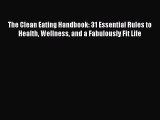 [PDF] The Clean Eating Handbook: 31 Essential Rules to Health Wellness and a Fabulously Fit