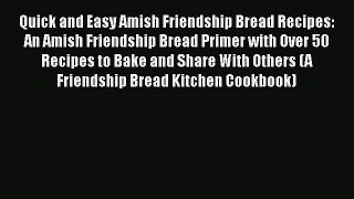 [PDF] Quick and Easy Amish Friendship Bread Recipes: An Amish Friendship Bread Primer with