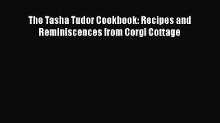 [PDF] The Tasha Tudor Cookbook: Recipes and Reminiscences from Corgi Cottage [Download] Online