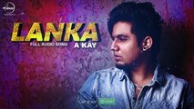 Lanka ( Full Audio Song ) _ A Kay _ Punjabi Song Collection _ Speed Records