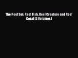 Read The Reef Set: Reef Fish Reef Creature and Reef Coral (3 Volumes) Ebook Free