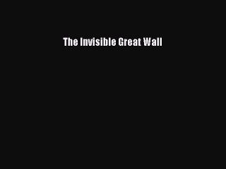 Download The Invisible Great Wall PDF Free