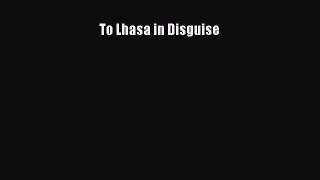 Download To Lhasa in Disguise PDF Online