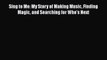 [PDF] Sing to Me: My Story of Making Music Finding Magic and Searching for Who's Next Free