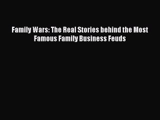 Free[PDF]DownlaodFamily Wars: The Real Stories behind the Most Famous Family Business FeudsDOWNLOADONLINE