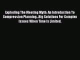 EBOOKONLINEExploding The Meeting Myth: An Introduction To Compression Planning...Big Solutions