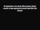 READbookDo Improvise: Less push. More pause. Better results. A new approach to work (and life).