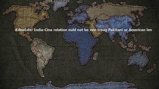 #dnaEdit: India-China relations should not be seen through Pakistani or American lens
