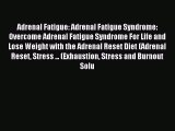 READ book Adrenal Fatigue: Adrenal Fatigue Syndrome: Overcome Adrenal Fatigue Syndrome For