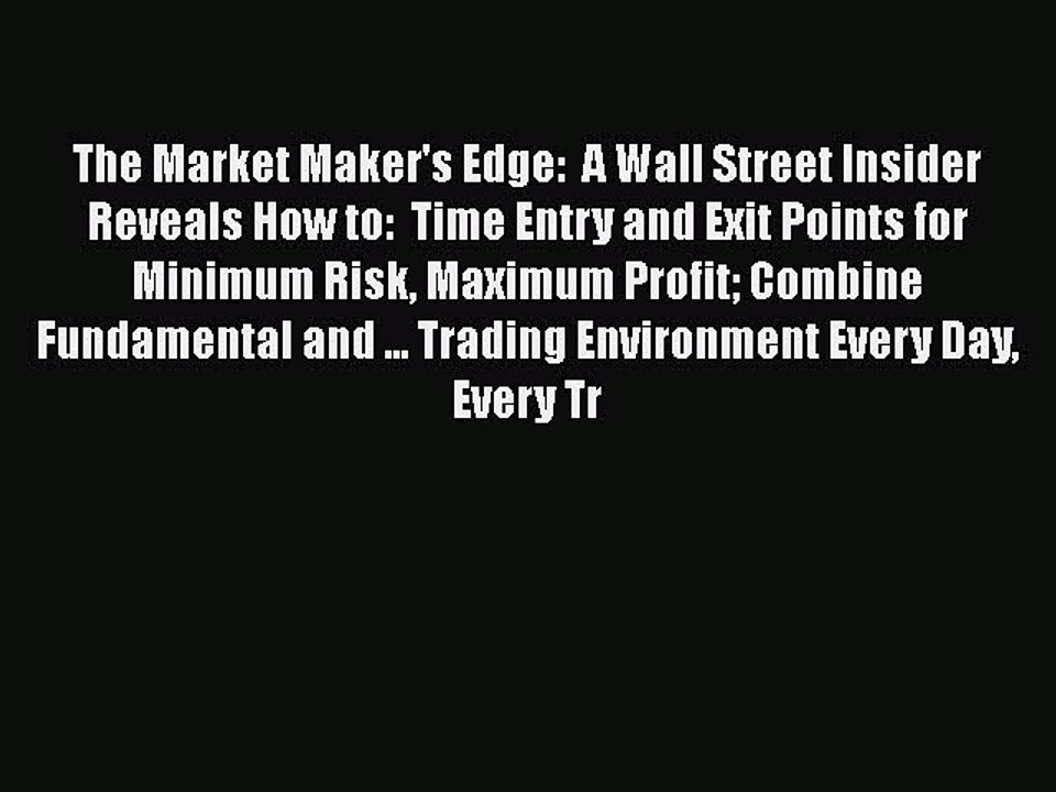 EBOOKONLINEThe Market Maker's Edge:  A Wall Street Insider Reveals How to:  Time Entry and