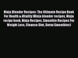 READ book Ninja Blender Recipes: The Ultimate Recipe Book For Health & Vitality (Ninja blender